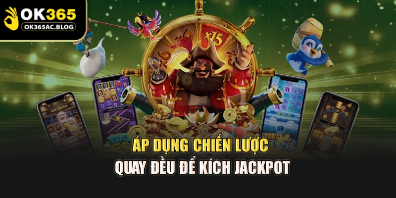 Áp dụng chiến lược quay đều để kích jackpot