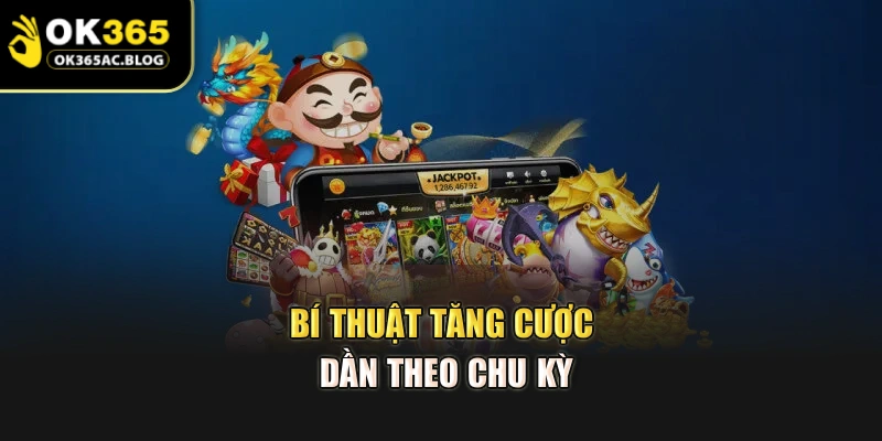 Bí thuật tăng cược dần theo chu kỳ