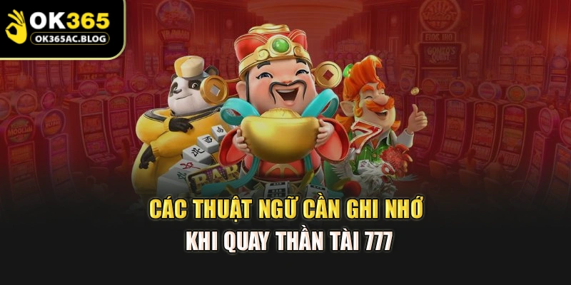 Các thuật ngữ cần ghi nhớ khi quay Thần tài 777