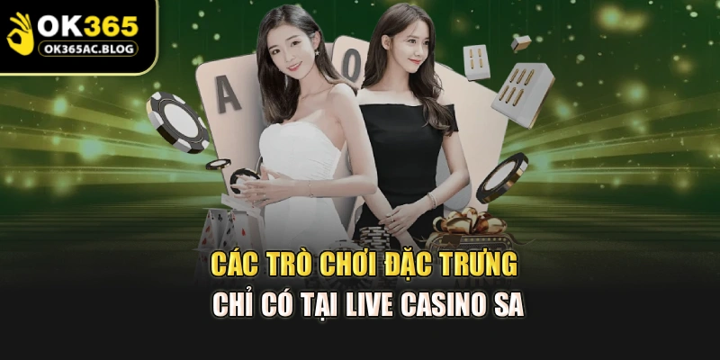 Các trò chơi đặc trưng chỉ có tại live casino SA