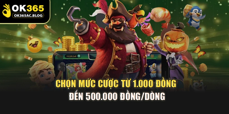Chọn mức cược từ 1.000 đồng đến 500.000 đồng/dòng
