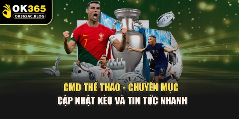 CMD Thể Thao - Chuyên Mục Cập Nhật Kèo Và Tin Tức Nhanh