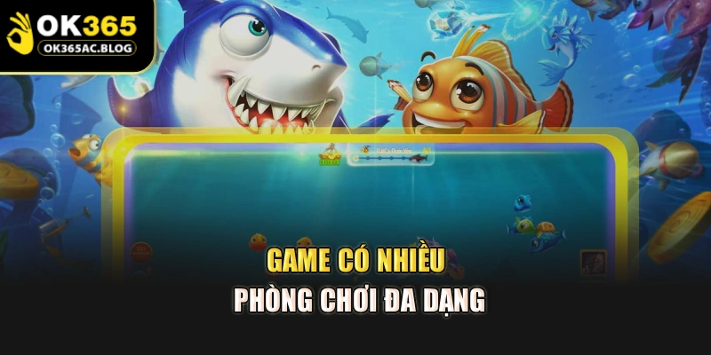 Game có nhiều phòng chơi đa dạng