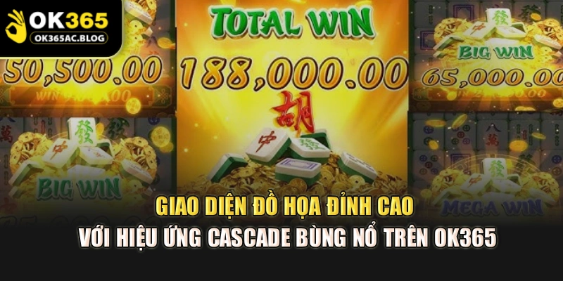 Giao diện đồ họa đỉnh cao với hiệu ứng cascade bùng nổ trên OK365