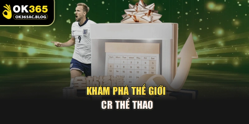 Khám phá thế giới CR thể thao