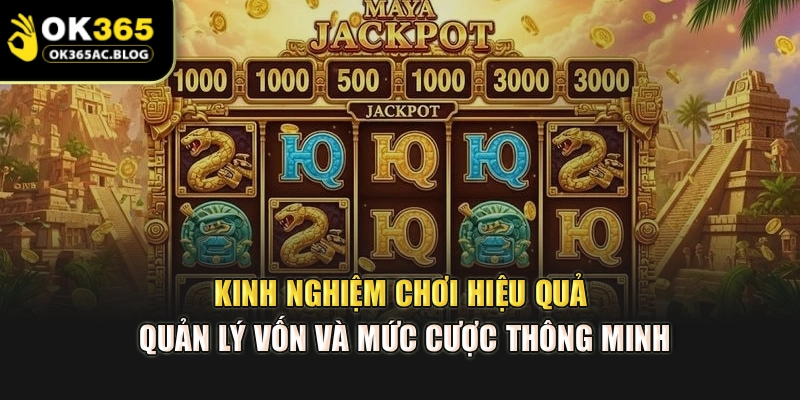 Kinh nghiệm chơi hiệu quả quản lý vốn và mức cược thông minh