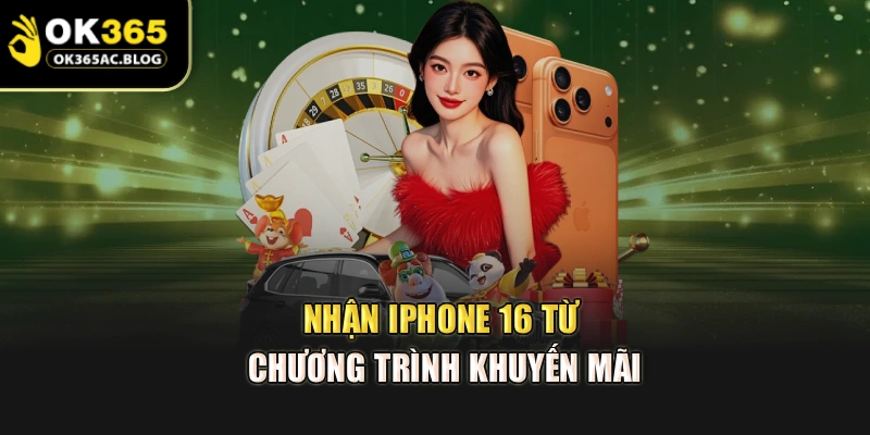 Nhận iPhone 16 từ chương trình khuyến mãi