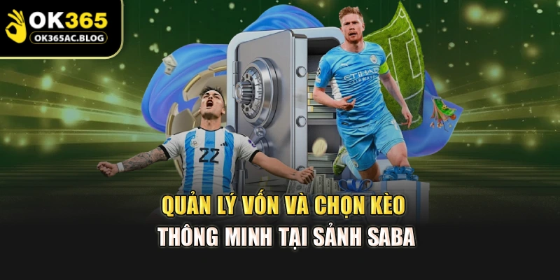 Quản lý vốn và chọn kèo thông minh tại sảnh SABA