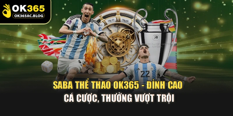 Saba Thể Thao Ok365 - Đỉnh Cao Cá Cược, Thưởng Vượt Trội
