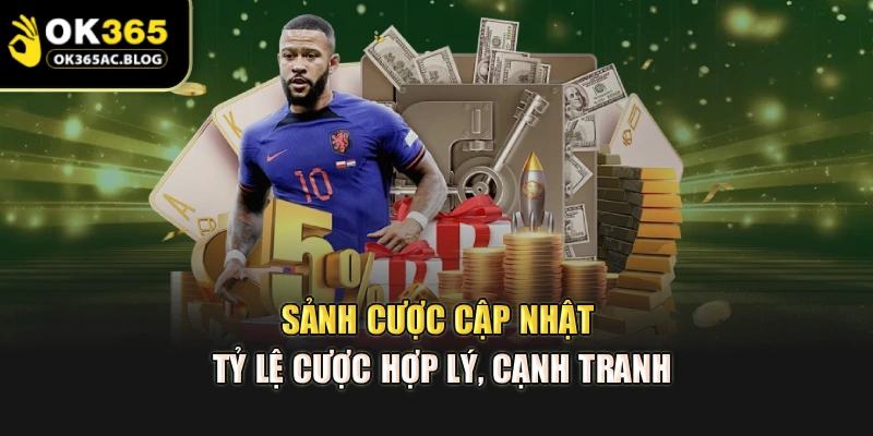 Sảnh cược cập nhật tỷ lệ cược hợp lý, cạnh tranh