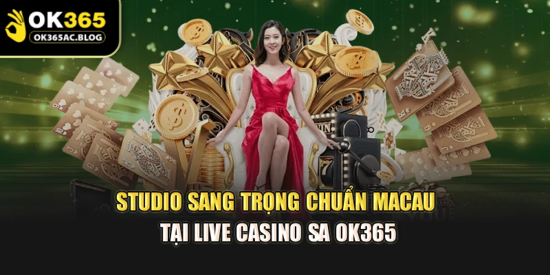 Studio sang trọng chuẩn Macau tại live casino SA OK365