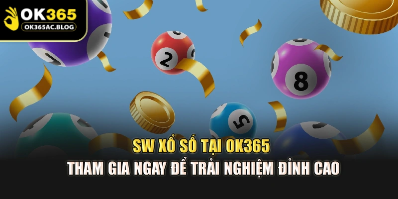 SW Xổ Số Tại OK365 – Tham Gia Ngay Để Trải Nghiệm Đỉnh Cao
