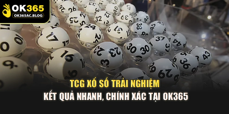 TCG Xổ Số – Trải Nghiệm Kết Quả Nhanh, Chính Xác Tại OK365