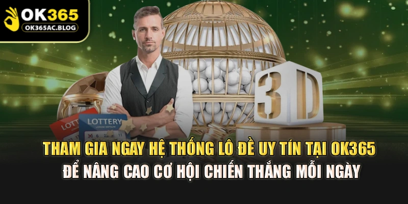 Tham gia ngay hệ thống lô đề uy tín tại OK365 để nâng cao cơ hội chiến thắng mỗi ngày