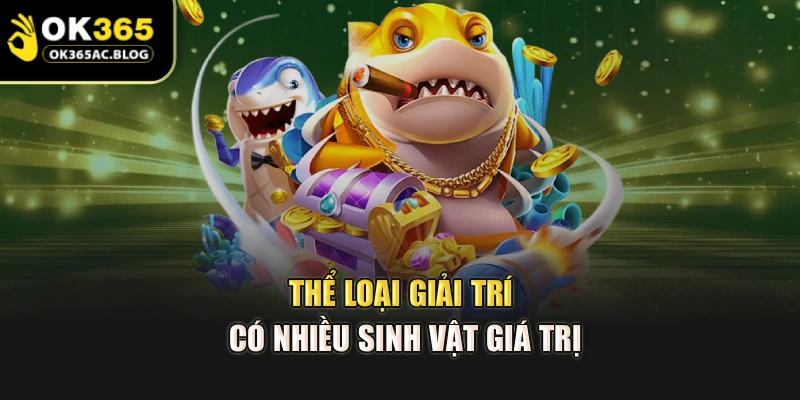 Thể loại giải trí có nhiều sinh vật giá trị