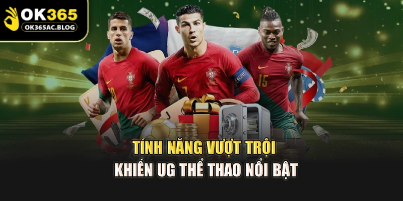 Tính năng vượt trội khiến UG thể thao nổi bật