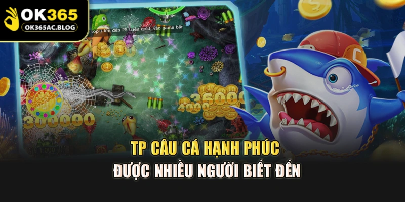 TP câu cá hạnh phúc được nhiều người biết đến