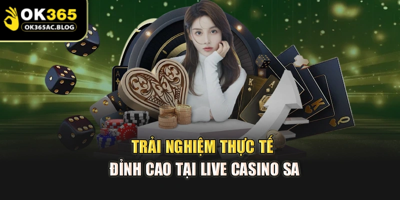 Trải nghiệm thực tế đỉnh cao tại live casino SA
