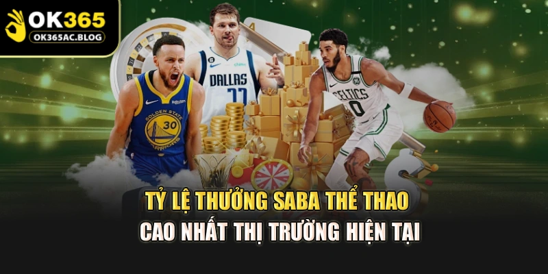 Tỷ lệ thưởng SABA thể thao cao nhất thị trường hiện tại