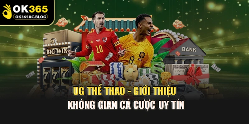 UG Thể Thao - Giới Thiệu Không Gian Cá Cược Uy Tín