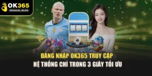 Đăng Nhập OK365 – Truy Cập Hệ Thống Chỉ Trong 3 Giây Tối Ưu